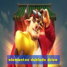 elementos dublado drive